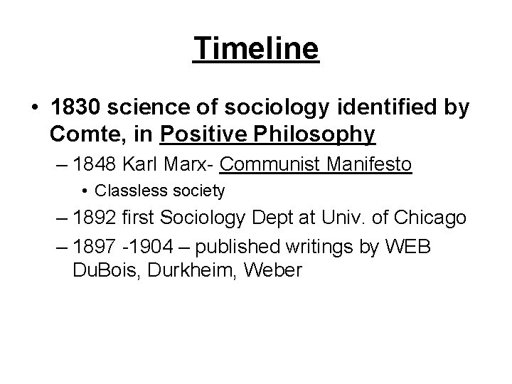 Timeline • 1830 science of sociology identified by Comte, in Positive Philosophy – 1848