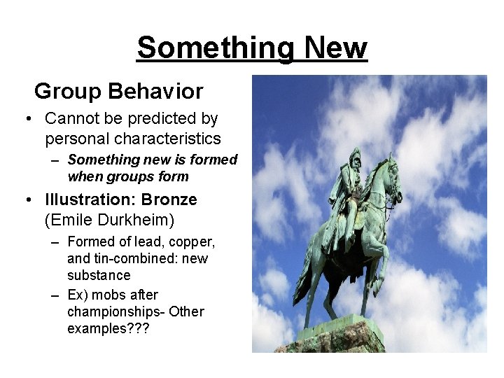 Something New Group Behavior • Cannot be predicted by personal characteristics – Something new