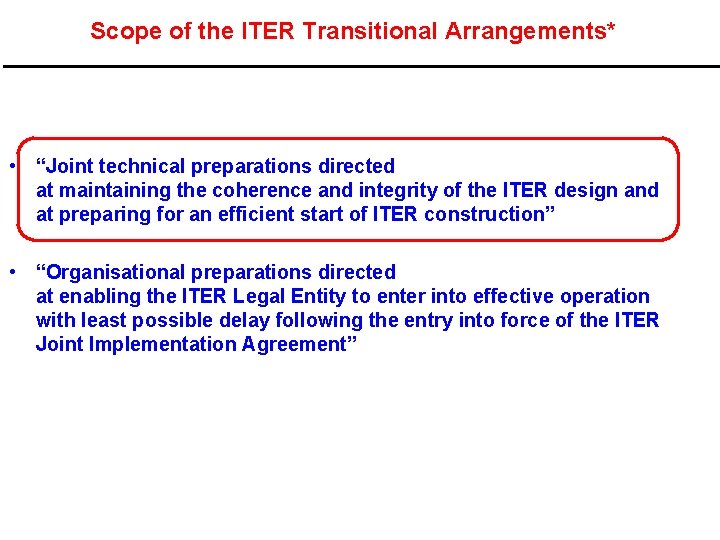 Scope of the ITER Transitional Arrangements* • “Joint technical preparations directed at maintaining the
