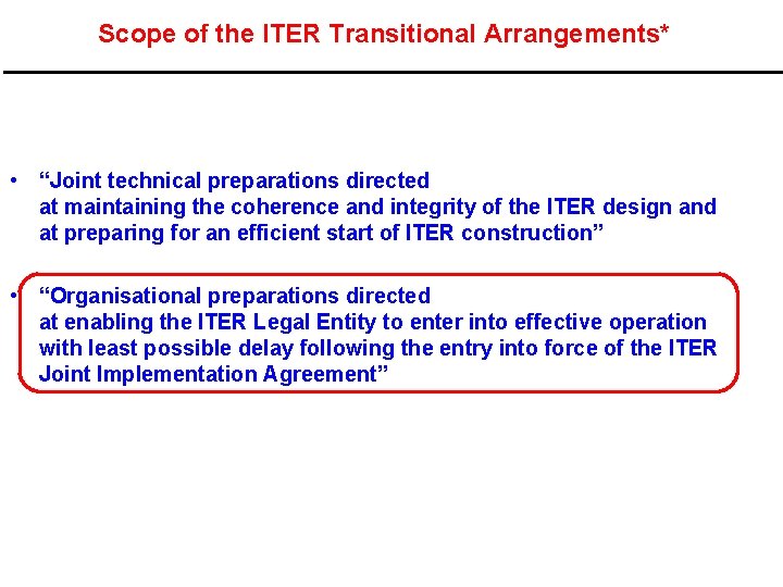 Scope of the ITER Transitional Arrangements* • “Joint technical preparations directed at maintaining the