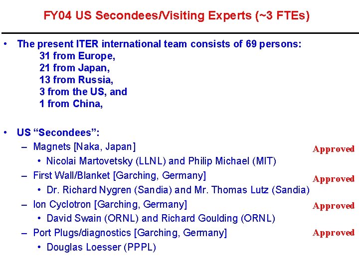 FY 04 US Secondees/Visiting Experts (~3 FTEs) • The present ITER international team consists
