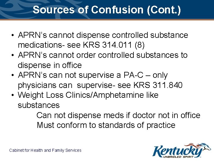 Sources of Confusion (Cont. ) • APRN’s cannot dispense controlled substance medications- see KRS