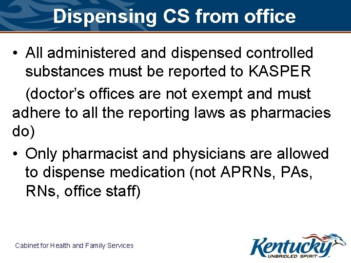 Dispensing CS from office • All administered and dispensed controlled substances must be reported