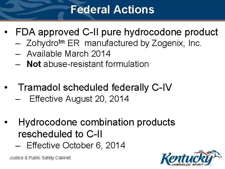 Federal Actions • FDA approved C-II pure hydrocodone product – Zohydrotm ER manufactured by