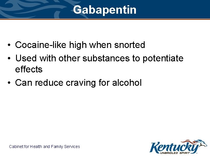 Gabapentin • Cocaine-like high when snorted • Used with other substances to potentiate effects