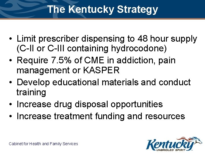 The Kentucky Strategy • Limit prescriber dispensing to 48 hour supply (C-II or C-III