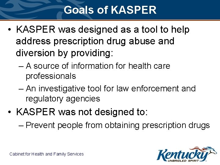Goals of KASPER • KASPER was designed as a tool to help address prescription