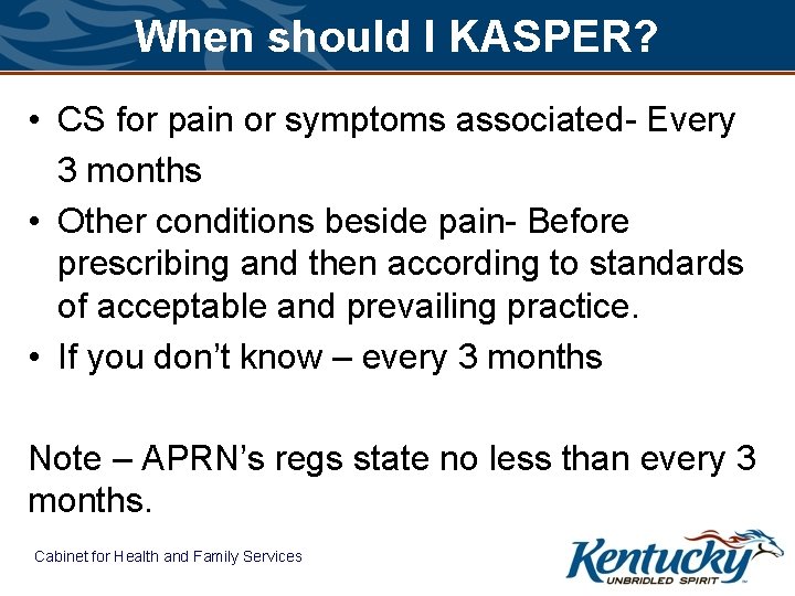 When should I KASPER? • CS for pain or symptoms associated- Every 3 months