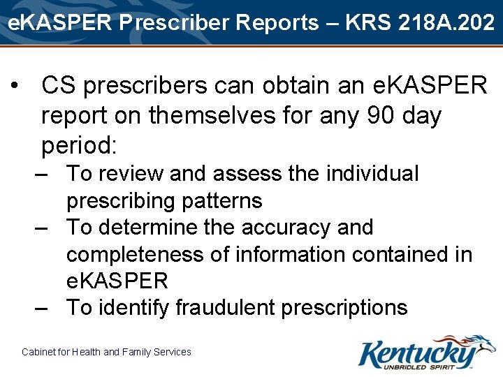 e. KASPER Prescriber Reports – KRS 218 A. 202 • CS prescribers can obtain
