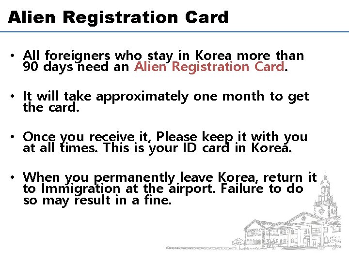 Alien Registration Card • All foreigners who stay in Korea more than 90 days