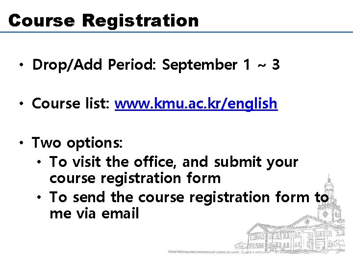 Course Registration • Drop/Add Period: September 1 ~ 3 • Course list: www. kmu.