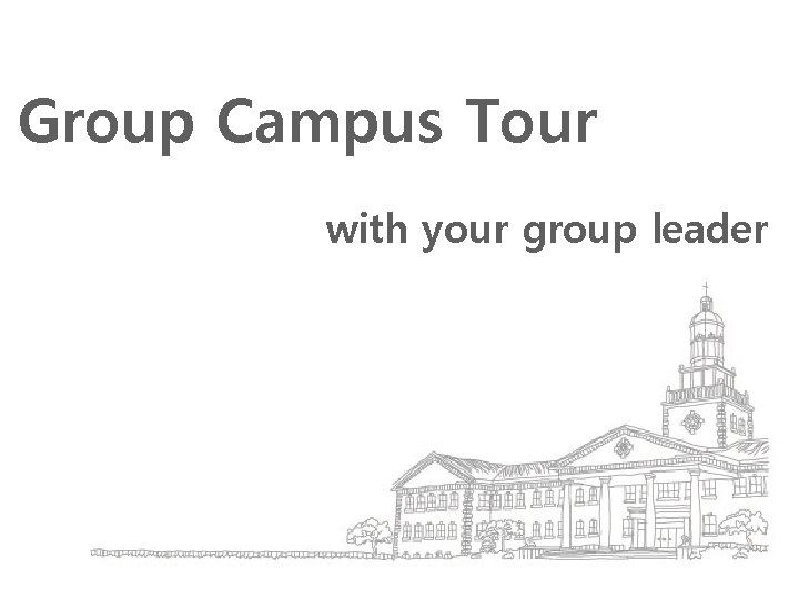 Group Campus Tour with your group leader 