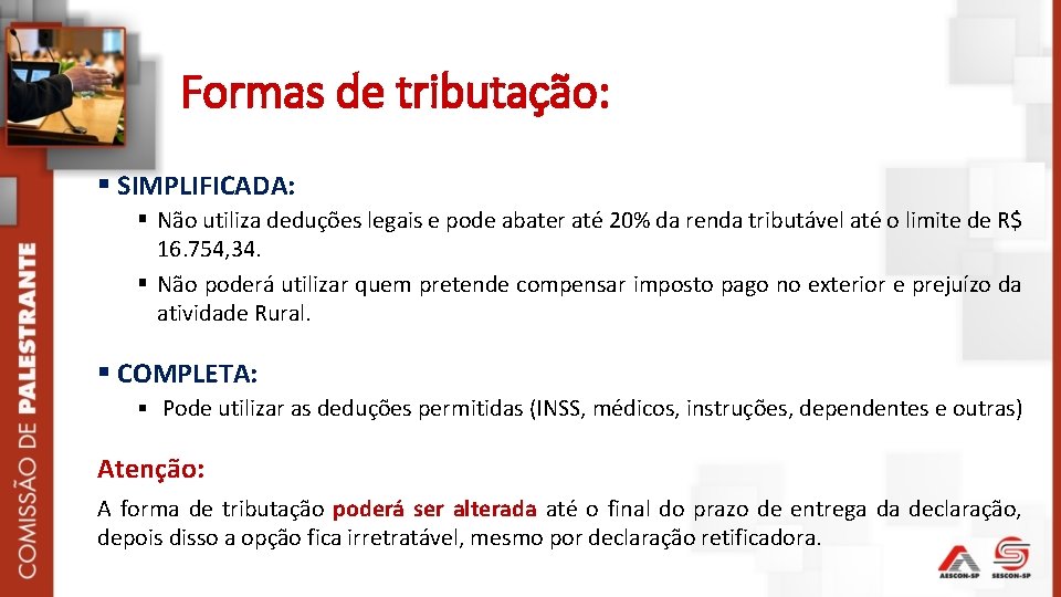 Formas de tributação: § SIMPLIFICADA: § Não utiliza deduções legais e pode abater até