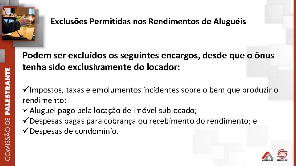 Exclusões Permitidas nos Rendimentos de Aluguéis Podem ser excluídos os seguintes encargos, desde que