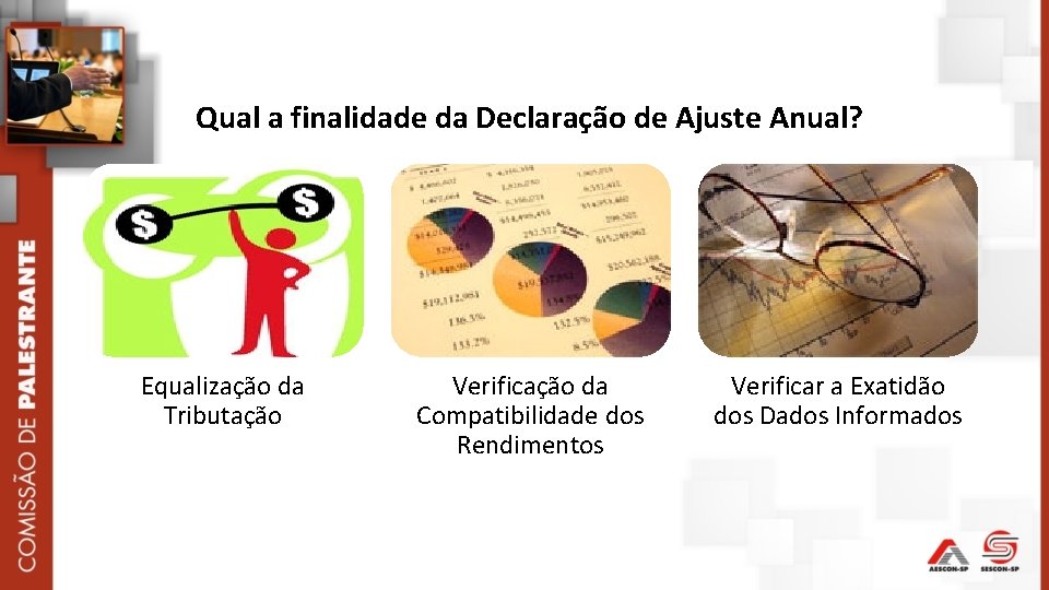 Qual a finalidade da Declaração de Ajuste Anual? Equalização da Tributação Verificação da Compatibilidade