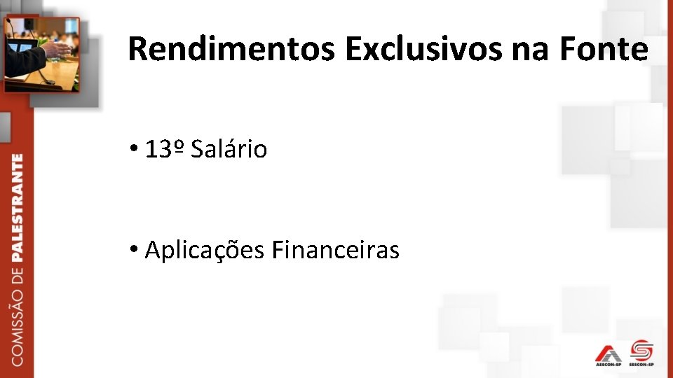 Rendimentos Exclusivos na Fonte • 13º Salário • Aplicações Financeiras 