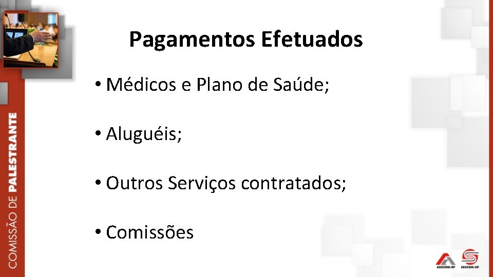 Pagamentos Efetuados • Médicos e Plano de Saúde; • Aluguéis; • Outros Serviços contratados;