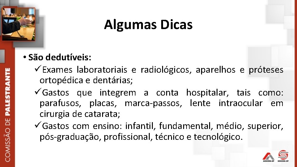 Algumas Dicas • São dedutíveis: Exames laboratoriais e radiológicos, aparelhos e próteses ortopédica e