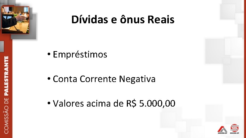 Dívidas e ônus Reais • Empréstimos • Conta Corrente Negativa • Valores acima de