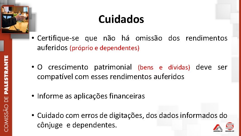 Cuidados • Certifique-se que não há omissão dos rendimentos auferidos (próprio e dependentes) •