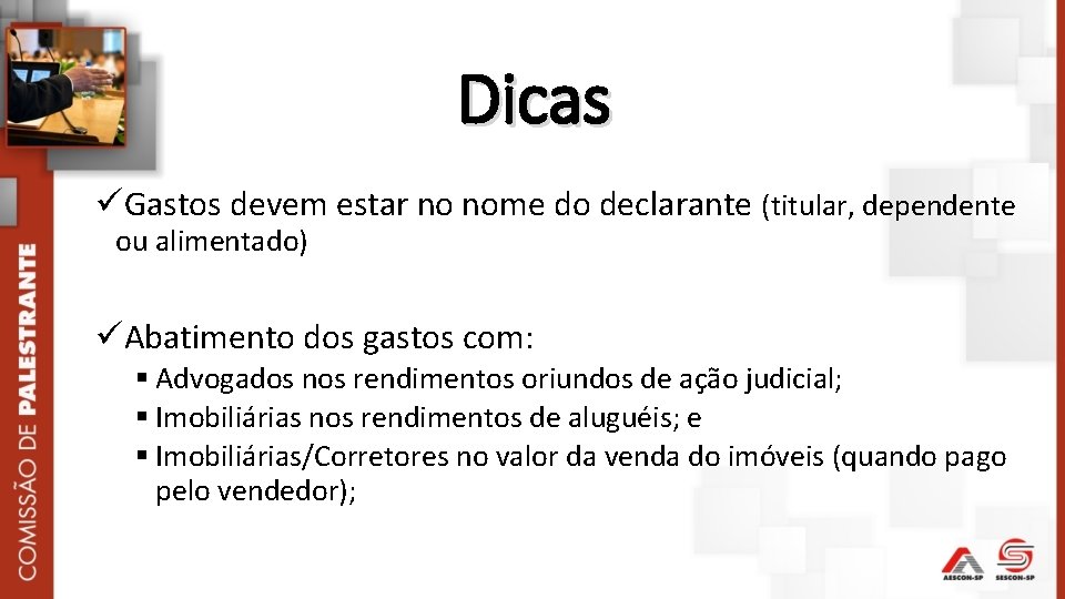 Dicas Gastos devem estar no nome do declarante (titular, dependente ou alimentado) Abatimento dos