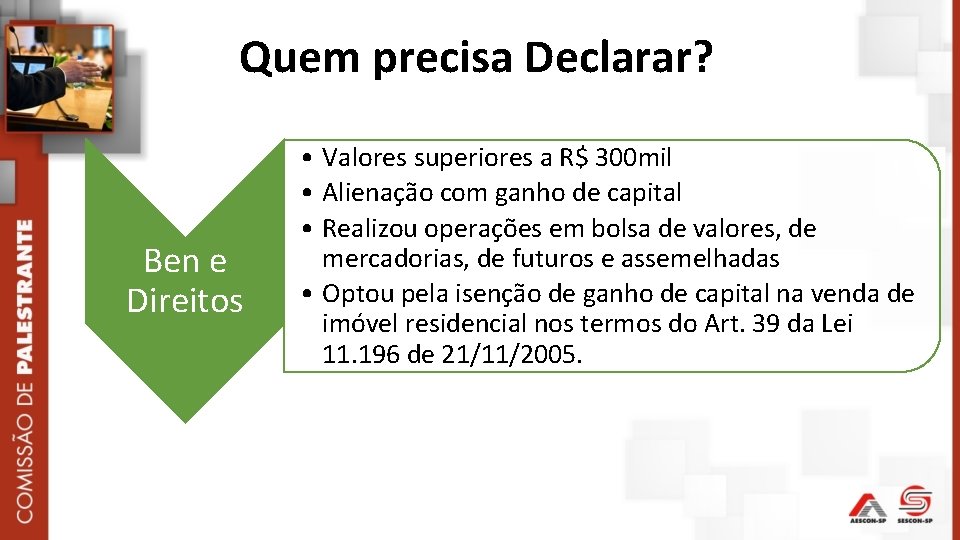 Quem precisa Declarar? Ben e Direitos • Valores superiores a R$ 300 mil •