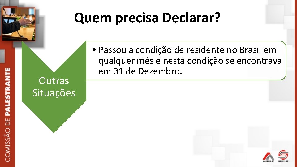 Quem precisa Declarar? Outras Situações • Passou a condição de residente no Brasil em