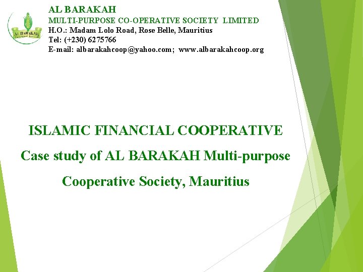 AL BARAKAH MULTI-PURPOSE CO-OPERATIVE SOCIETY LIMITED H. O. : Madam Lolo Road, Rose Belle,