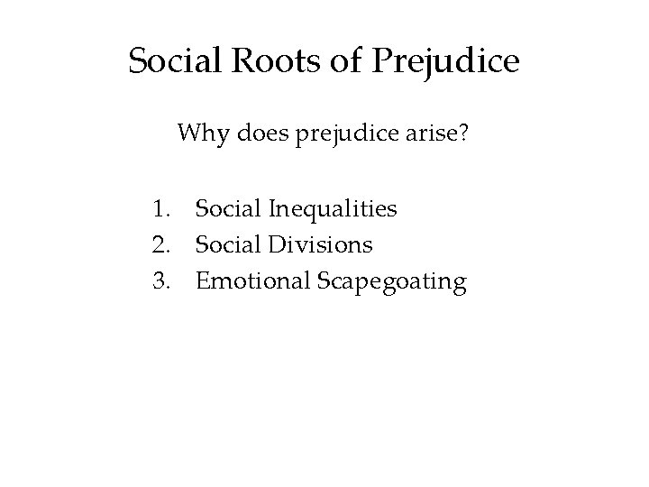 Social Roots of Prejudice Why does prejudice arise? 1. Social Inequalities 2. Social Divisions