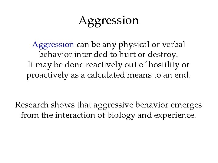 Aggression can be any physical or verbal behavior intended to hurt or destroy. It