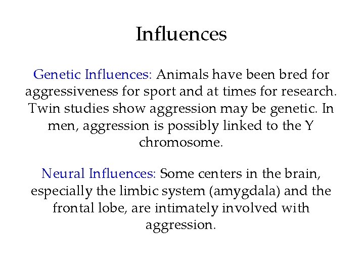 Influences Genetic Influences: Animals have been bred for aggressiveness for sport and at times