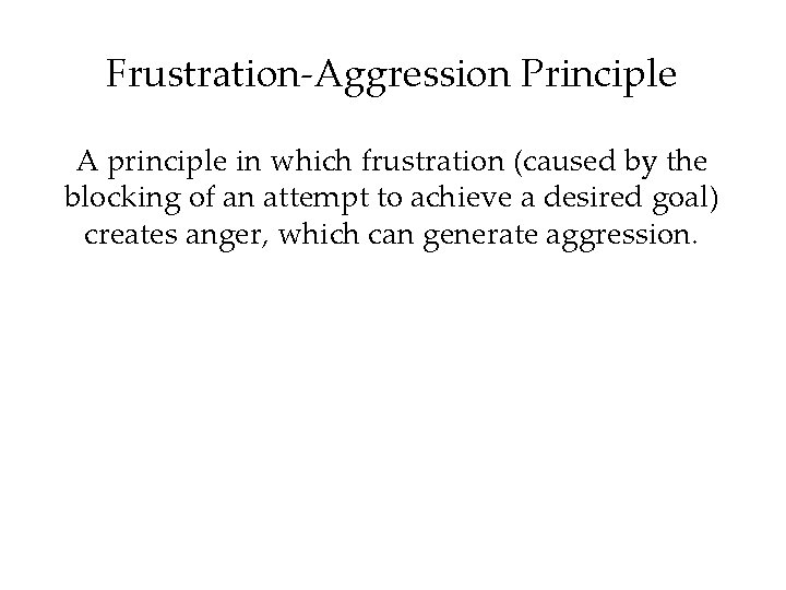 Frustration-Aggression Principle A principle in which frustration (caused by the blocking of an attempt