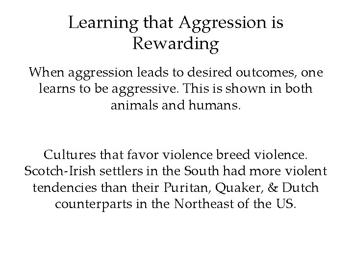 Learning that Aggression is Rewarding When aggression leads to desired outcomes, one learns to