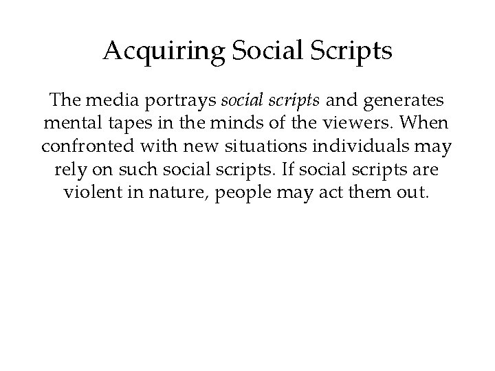 Acquiring Social Scripts The media portrays social scripts and generates mental tapes in the