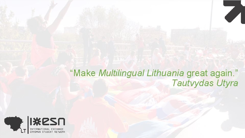 “Make Multilingual Lithuania great again. ” Tautvydas Utyra 