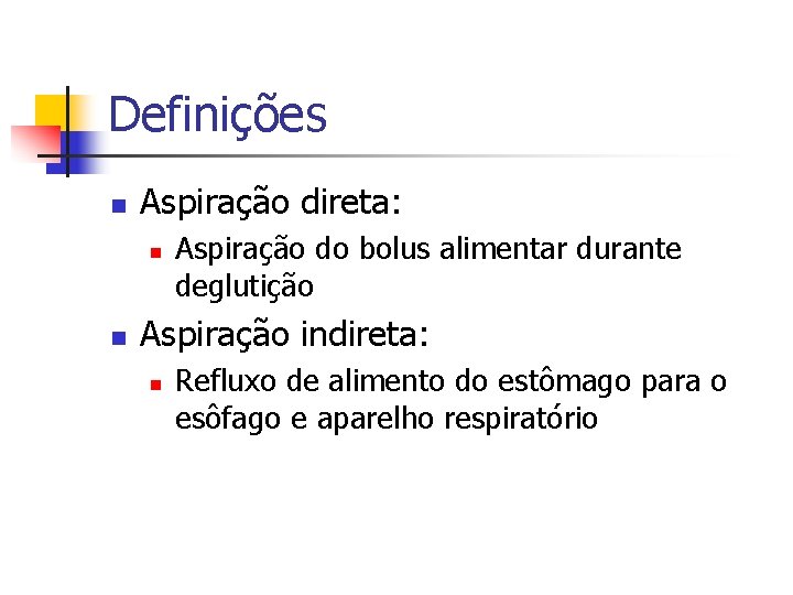 Definições n Aspiração direta: n n Aspiração do bolus alimentar durante deglutição Aspiração indireta: Definições n Aspiração direta: n n Aspiração do bolus alimentar durante deglutição Aspiração indireta:
