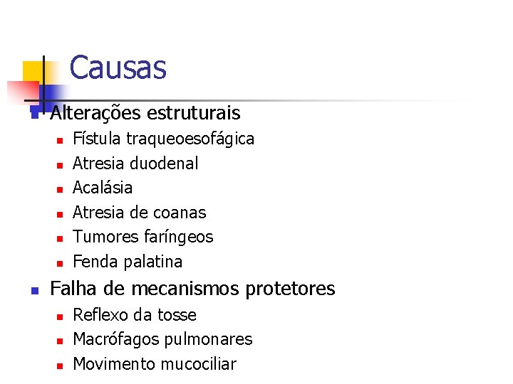 Causas n Alterações estruturais n n n n Fístula traqueoesofágica Atresia duodenal Acalásia Atresia Causas n Alterações estruturais n n n n Fístula traqueoesofágica Atresia duodenal Acalásia Atresia