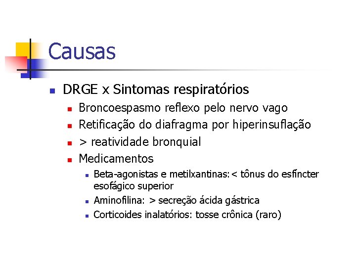 Causas n DRGE x Sintomas respiratórios n n Broncoespasmo reflexo pelo nervo vago Retificação Causas n DRGE x Sintomas respiratórios n n Broncoespasmo reflexo pelo nervo vago Retificação