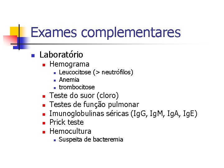 Exames complementares n Laboratório n Hemograma n n n n Leucocitose (> neutrófilos) Anemia Exames complementares n Laboratório n Hemograma n n n n Leucocitose (> neutrófilos) Anemia