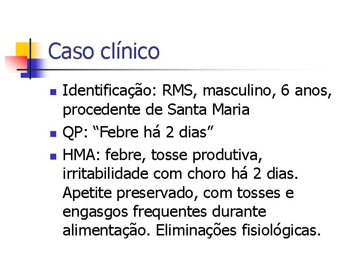 Caso clínico n n n Identificação: RMS, masculino, 6 anos, procedente de Santa Maria Caso clínico n n n Identificação: RMS, masculino, 6 anos, procedente de Santa Maria
