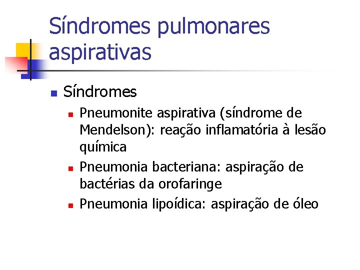 Síndromes pulmonares aspirativas n Síndromes n n n Pneumonite aspirativa (síndrome de Mendelson): reação Síndromes pulmonares aspirativas n Síndromes n n n Pneumonite aspirativa (síndrome de Mendelson): reação