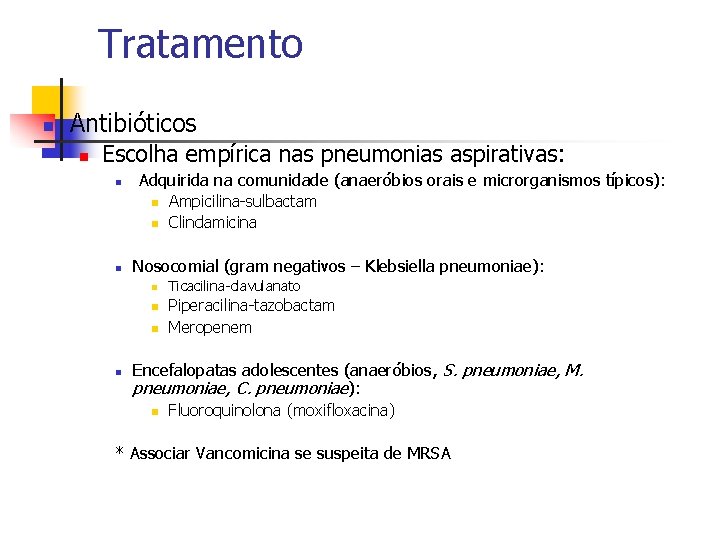 Tratamento n Antibióticos n Escolha empírica nas pneumonias aspirativas: n Adquirida na comunidade (anaeróbios Tratamento n Antibióticos n Escolha empírica nas pneumonias aspirativas: n Adquirida na comunidade (anaeróbios