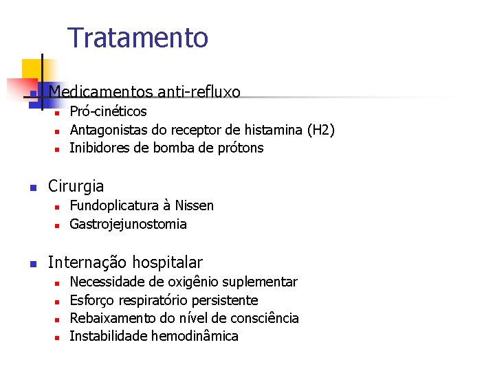 Tratamento n Medicamentos anti-refluxo n n Cirurgia n n n Pró-cinéticos Antagonistas do receptor Tratamento n Medicamentos anti-refluxo n n Cirurgia n n n Pró-cinéticos Antagonistas do receptor
