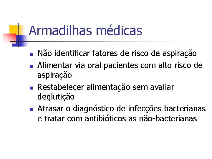 Armadilhas médicas n n Não identificar fatores de risco de aspiração Alimentar via oral Armadilhas médicas n n Não identificar fatores de risco de aspiração Alimentar via oral