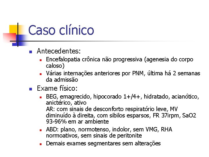 Caso clínico n Antecedentes: n n n Encefalopatia crônica não progressiva (agenesia do corpo Caso clínico n Antecedentes: n n n Encefalopatia crônica não progressiva (agenesia do corpo