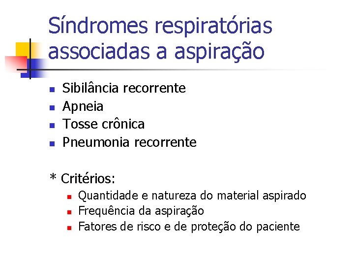 Síndromes respiratórias associadas a aspiração n n Sibilância recorrente Apneia Tosse crônica Pneumonia recorrente Síndromes respiratórias associadas a aspiração n n Sibilância recorrente Apneia Tosse crônica Pneumonia recorrente