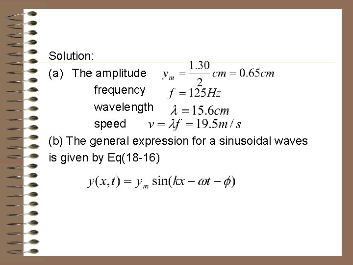 Solution: (a) The amplitude frequency wavelength speed (b) The general expression for a sinusoidal Solution: (a) The amplitude frequency wavelength speed (b) The general expression for a sinusoidal