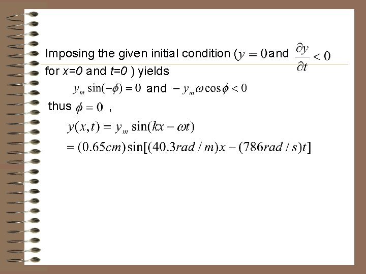 Imposing the given initial condition ( for x=0 and t=0 ) yields and thus Imposing the given initial condition ( for x=0 and t=0 ) yields and thus