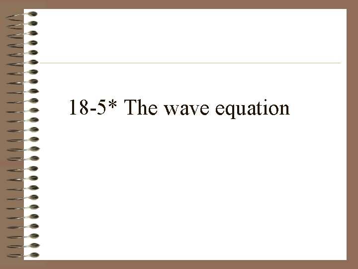 18 -5* The wave equation 18 -5* The wave equation