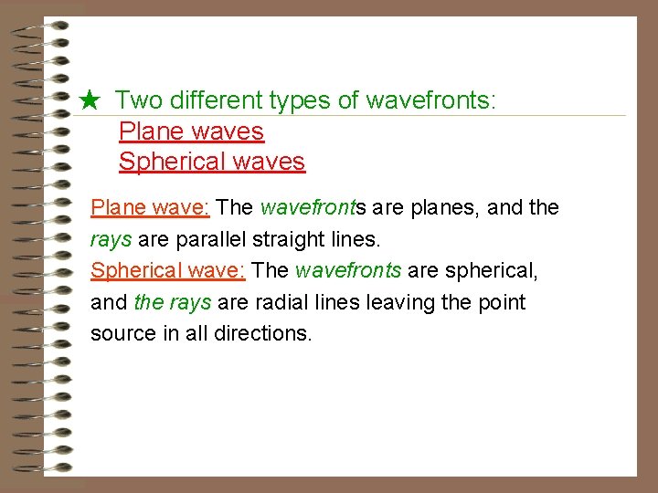 ★ Two different types of wavefronts: Plane waves Spherical waves Plane wave: The wavefronts ★ Two different types of wavefronts: Plane waves Spherical waves Plane wave: The wavefronts